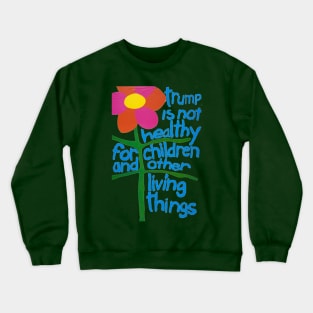 Trump Is Not Healthy For Children And Other Living Things Crewneck Sweatshirt